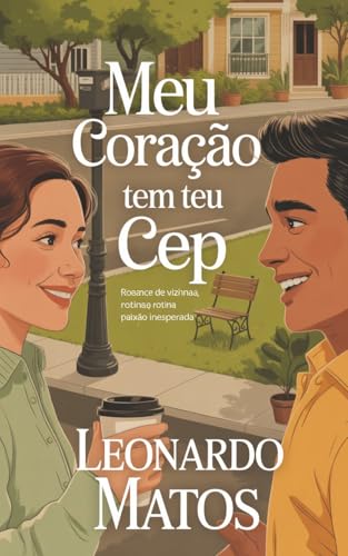 Meu Coração Tem Teu CEP: romance de vizinhança, rotina e paixão inesperada
