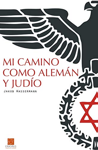 Mi camino como alemán y judío: El drama de un hombre dividido por sus raíces étnicas en los albores de la tragedia histórica (Clásicos en el presente) (Spanish Edition)