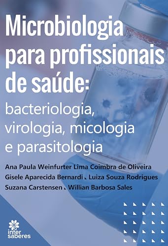 Microbiologia para profissionais de saúde:: bacteriologia, virologia, micologia e parasitologia