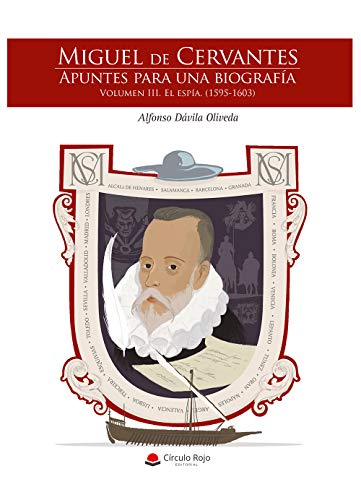 Miguel de Cervantes. Apuntes para una biografía. Volumen III. El espía (1595-1603) (Spanish Edition)