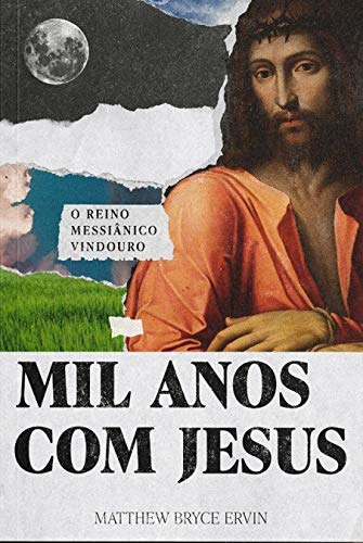 Mil Anos com Jesus: O Reino Messiânico Vindouro (Escatologia Essencial Livro 4)