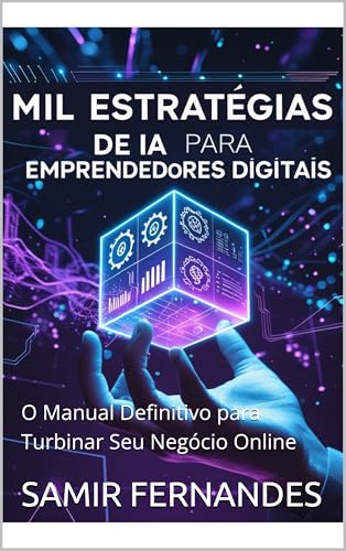 Mil Estratégias de IA para Empreendedores Digitais: O Manual Definitivo para Turbinar Seu Negócio Online