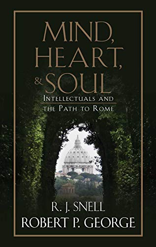 Mind, Heart, and Soul: Intellectuals and the Path to Rome (English Edition)