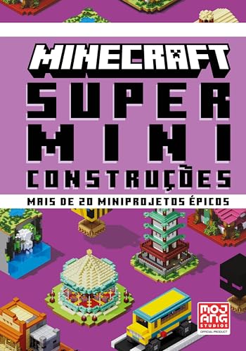 Minecraft: Super miniconstruções | Guia oficial com mais de 20 miniprojetos épicos