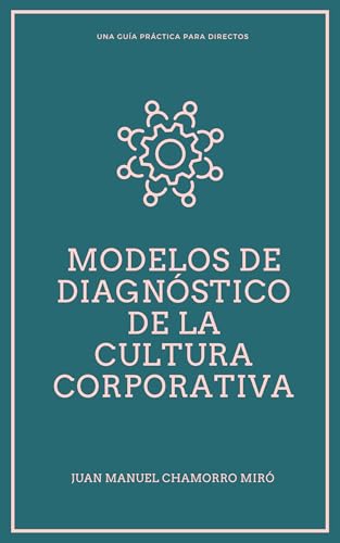 Modelos de diagnóstico de la cultura corporativa : Una guía práctica para directivos (Spanish Edition)
