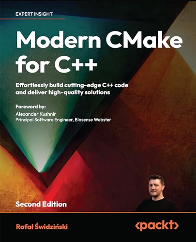 Modern CMake for C++: Effortlessly build cutting-edge C++ code and deliver high-quality solutions (English Edition)