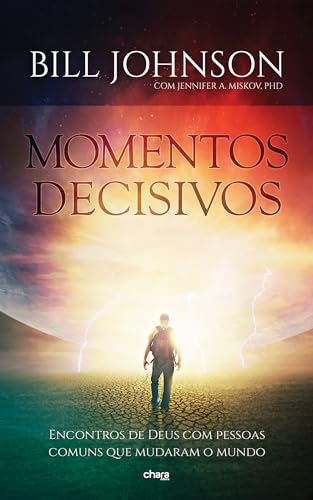 Momentos Decisivos: Encontros de Deus com pessoas comuns que mudaram o mundo