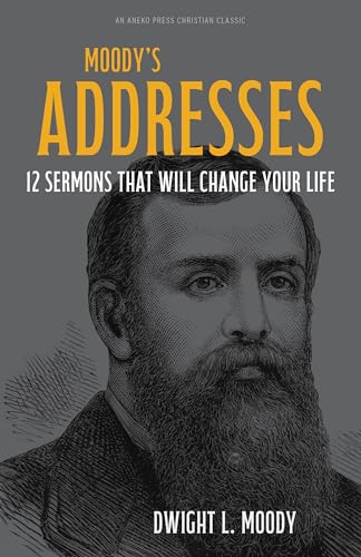 Moody's Addresses: 12 Sermons That Will Change Your Life [Updated and Annotated] (English Edition)