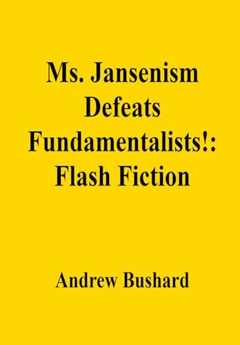 Ms. Jansenism Defeats Fundamentalists!: Flash Fiction (English Edition)