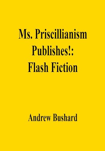 Ms. Priscillianism Publishes!: Flash Fiction (English Edition)