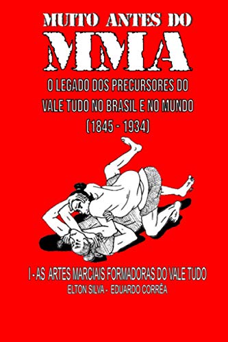 Muito Antes Do Mma: O legado dos precursores do Vale Tudo no Brasil e no mundo: 1