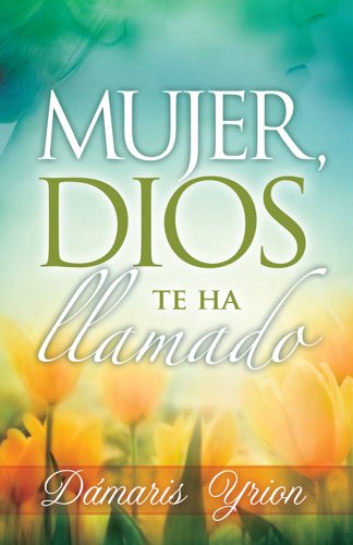 Mujer Dios te ha Llamado (Spanish Edition)