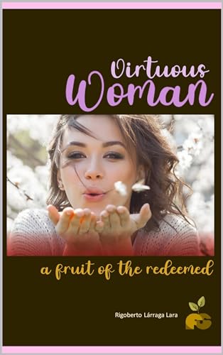Mujeres virtuosas : El carácter de las redimidas de Jehová (Spanish Edition)