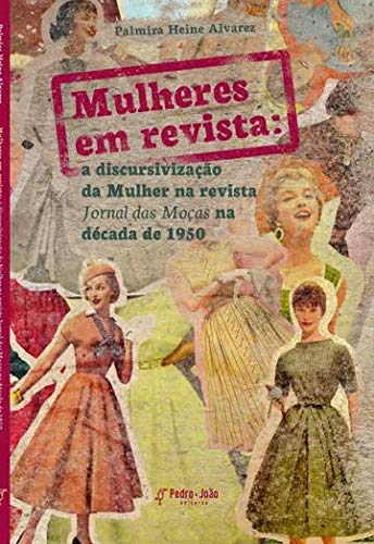 Mulheres em revista: a discursivização da mulher na revista Jornal das Moças da década de 1950