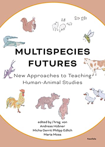 Multispecies Futures: New Approaches to Teaching Human-Animal Studies (English Edition)