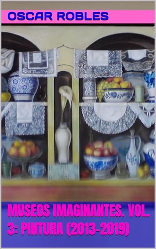 MUSEOS IMAGINANTES. VOL. 3: PINTURA (2013-2019): N/A (Spanish Edition)