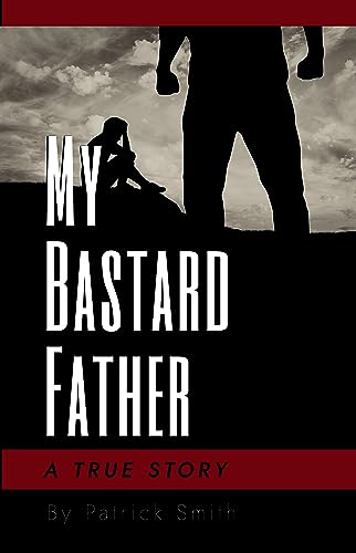 My Bastard Father: A True Story (English Edition)