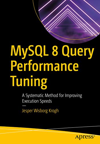 MySQL 8 Query Performance Tuning: A Systematic Method for Improving Execution Speeds (English Edition)