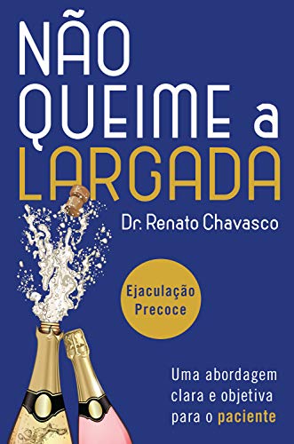 Não queime a largada: Ejaculação Precoce: uma abordagem clara e objetiva para o paciente.