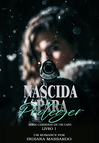 Nascida para Proteger (Caminhos de um Capo Livro 1)
