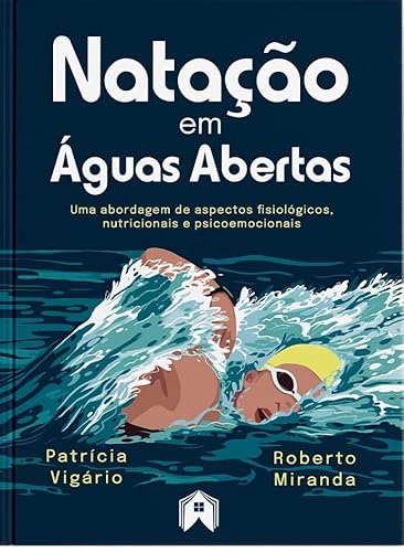 Natação em Águas Abertas. Uma Abordagem de Aspectos Fisiológicos, Nutricionais e Psicoemocionais