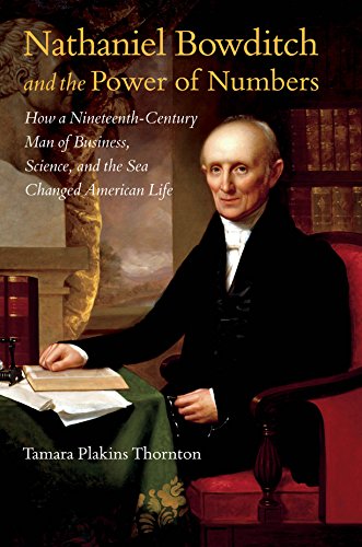 Nathaniel Bowditch and the Power of Numbers: How a Nineteenth-Century Man of Business, Science, and the Sea Changed American Life (English Edition)