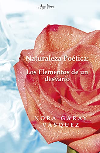Naturaleza poética: Los elementos de un desvarío (Spanish Edition)