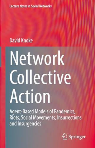Network Collective Action: Agent-Based Models of Pandemics, Riots, Social Movements, Insurrections and Insurgencies (Lecture Notes in Social Networks) (English Edition)