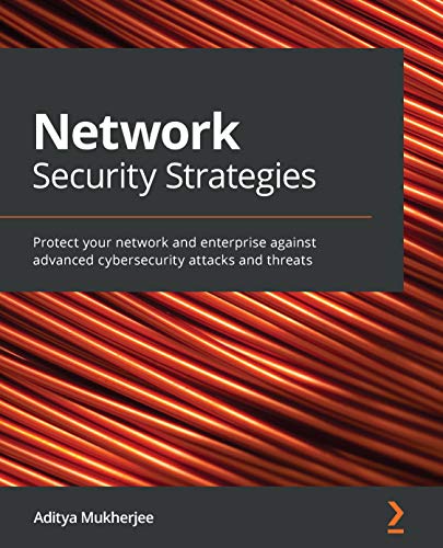 Network Security Strategies: Protect your network and enterprise against advanced cybersecurity attacks and threats (English Edition)
