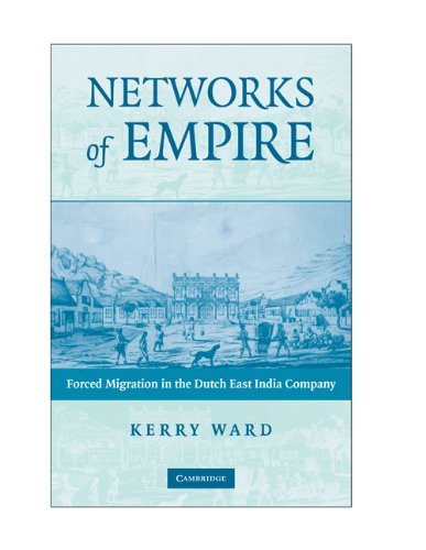 Networks of Empire: Forced Migration in the Dutch East India Company (Studies in Comparative World History) (English Edition)