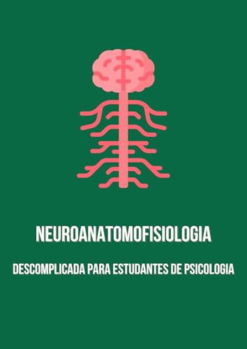 Neuroanatomofisiologia descomplicada para estudantes de psicologia