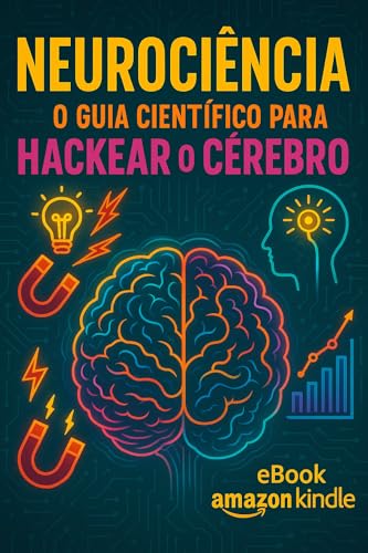 Neurociência: O Guia Científico para Hackear o Cérebro