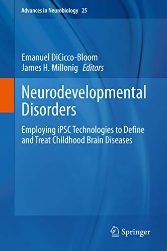 Neurodevelopmental Disorders: Employing iPSC Technologies to Define and Treat Childhood Brain Diseases (Advances in Neurobiology Book 25) (English Edition)