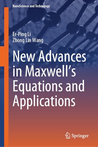 New Advances in Maxwell’s Equations and Applications (NanoScience and Technology) (English Edition)