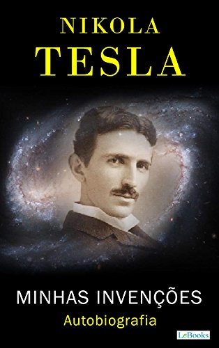 NIKOLA TESLA: Minhas Invenções