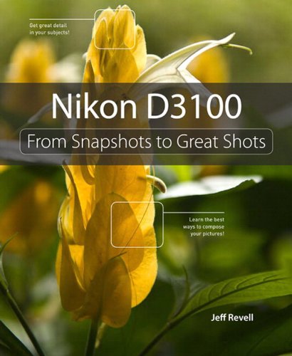 Nikon D3100: From Snapshots to Great Shots (English Edition)