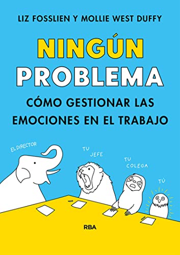 Ningún problema: Cómo gestionar las emociones en el trabajo (Spanish Edition)