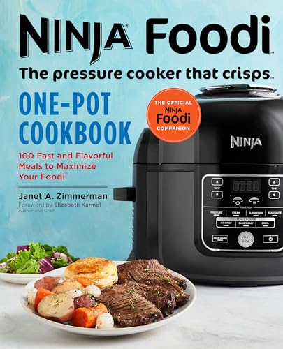 Ninja Foodi: The Pressure Cooker That Crisps: One-Pot Cookbook: 100 Fast and Flavorful Meals to Maximize Your Foodi