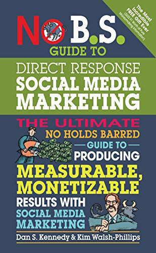 No B.S. Guide to Direct Response Social Media Marketing: The Ultimate No Holds Barred Guide to Producing Measurable, Monetizable Results with Social Media Marketing (English Edition)