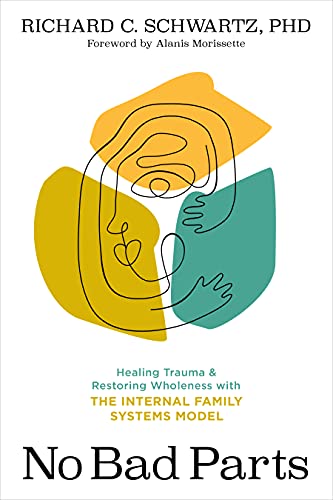 No Bad Parts: Healing Trauma and Restoring Wholeness with the Internal Family Systems Model (English Edition)