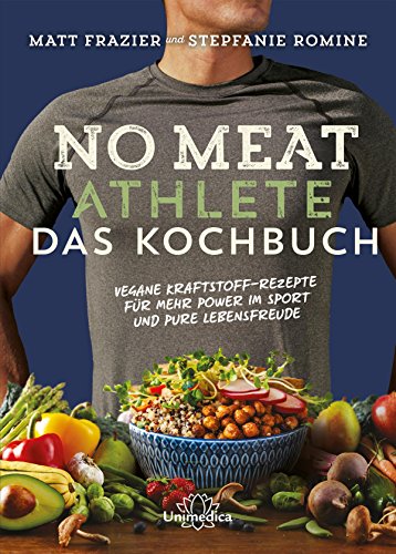 No Meat Athlete – Das Kochbuch: Vegane Kraftstoff-Rezepte für mehr Power im Sport und pure Lebensfreude (German Edition)