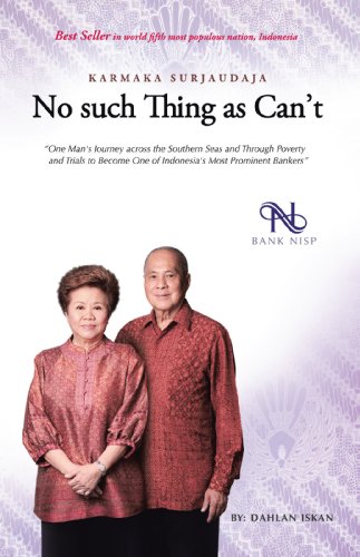 No Such Thing as Can’T: One Man’S Journey Across the Southern Seas and Through Poverty and Ordeals to Become One of Indonesia’S Most Prominent Bankers (English Edition)