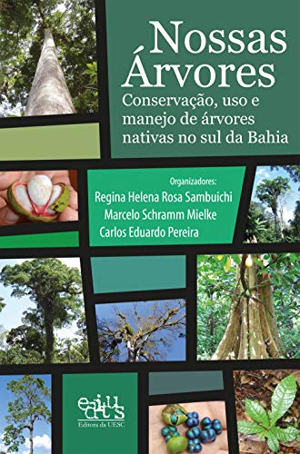 Nossas árvores: conservação, uso e manejo de árvores nativas no sul da Bahia