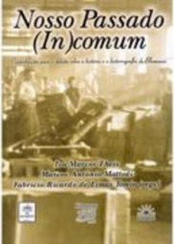 Nosso Passado (In)Comum: Contribuicoes Para O Debate Sobre A Historia E A Historiografia Em Blumenau (Portuguese Edition)
