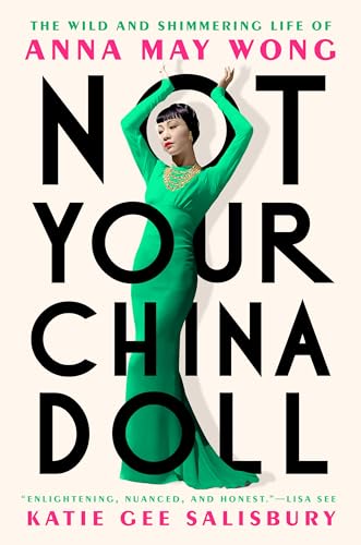 Not Your China Doll: The Wild and Shimmering Life of Anna May Wong (English Edition)