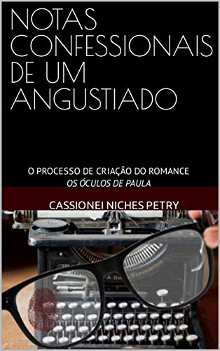 NOTAS CONFESSIONAIS DE UM ANGUSTIADO: O PROCESSO DE CRIAÇÃO DO ROMANCE OS ÓCULOS DE PAULA