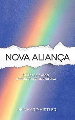 Nova Aliança: 21 Dias para andar na obra consumada da cruz