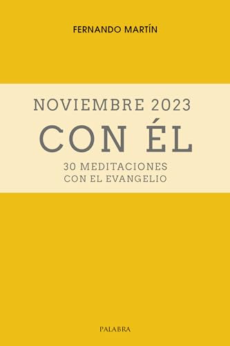 Noviembre 2023, con Él: 30 meditaciones con el Evangelio (Spanish Edition)
