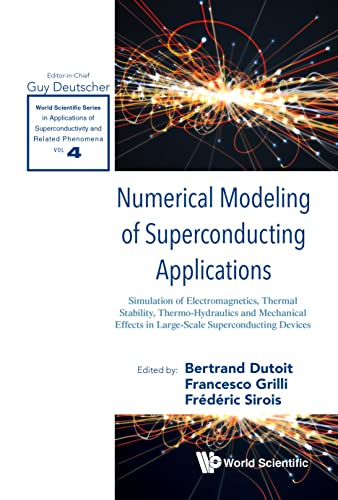 Numerical Modeling of Superconducting Applications: Simulation of Electromagnetics, Thermal Stability, Thermo-Hydraulics and Mechanical Effects in Large-Scale ... Related Phenomena Book 4) (English Edition)
