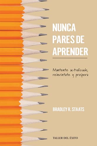 Nunca pares de aprender: Mantente actualizado, reinvéntate y prospera (Spanish Edition)